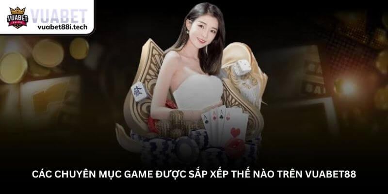 Các chuyên mục game được sắp xếp thế nào trên Vuabet88