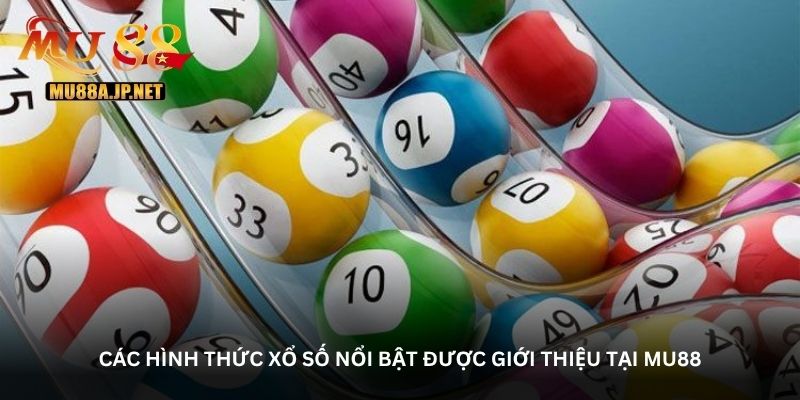 Các hình thức xổ số nổi bật được giới thiệu tại MU88