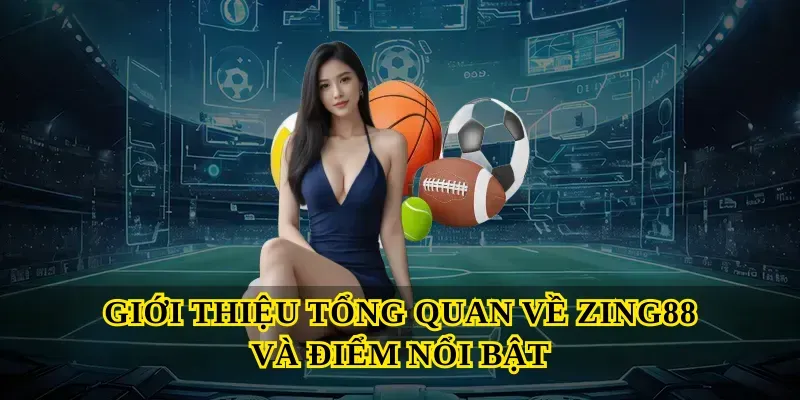 Giới thiệu tổng quan về Zing88 và điểm nổi bật