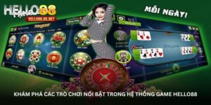 Khám phá các trò chơi nổi bật trong hệ thống game HELLO88