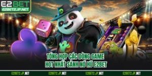 Kho Nổ Hũ E2BET có nhiều trò chơi nổi bật