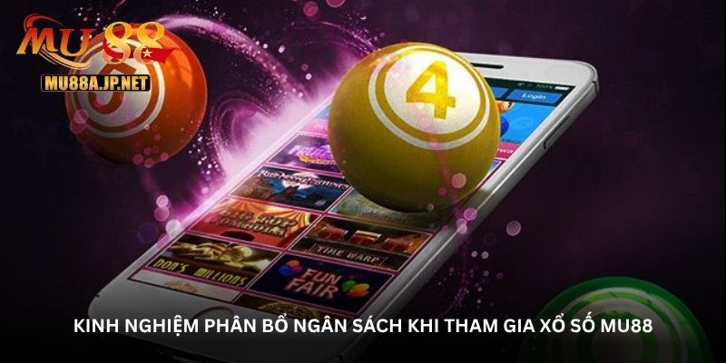 Kinh nghiệm phân bổ ngân sách khi tham gia xổ số MU88