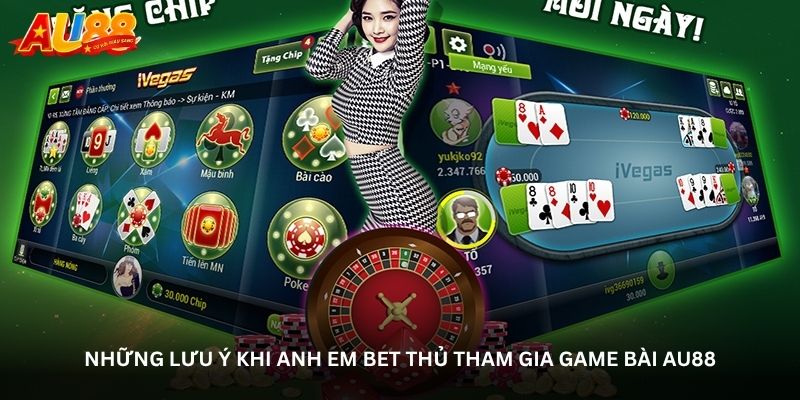 Những lưu ý khi anh em bet thủ tham gia Game bài Au88