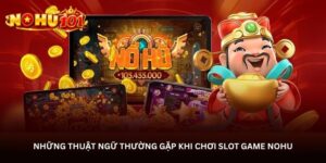 Những thuật ngữ thường gặp khi chơi Slot game NOHU