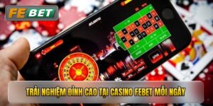 Trải nghiệm đỉnh cao tại casino febet mỗi ngày